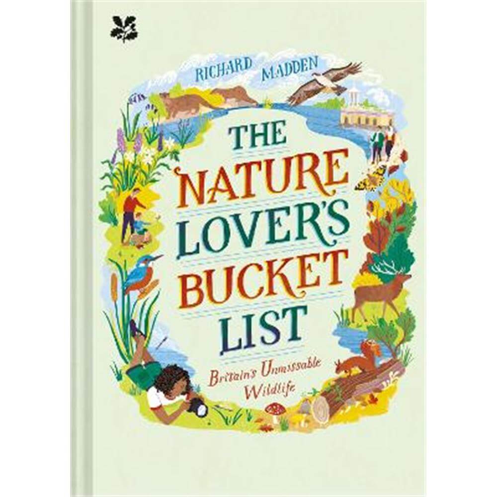 The Nature Lover's Bucket List: Britain's Unmissable Wildlife (Hardback) - Richard Madden